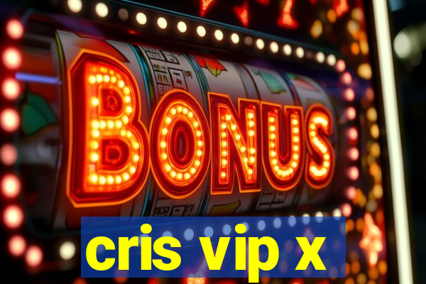 cris vip x